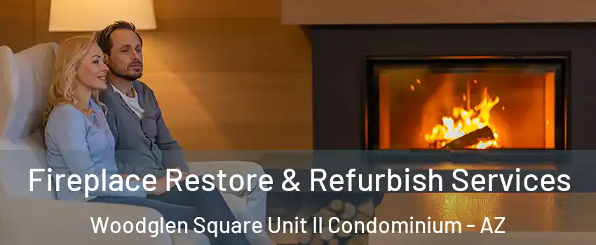Fireplace Restore & Refurbish Services Woodglen Square Unit II Condominium - AZ