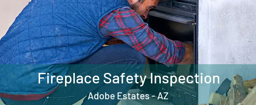 Fireplace Safety Inspection Adobe Estates - AZ