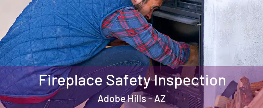 Fireplace Safety Inspection Adobe Hills - AZ