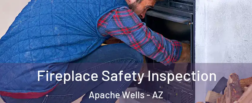 Fireplace Safety Inspection Apache Wells - AZ