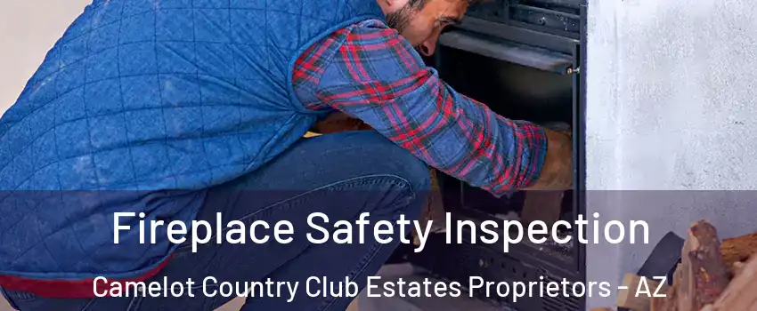 Fireplace Safety Inspection Camelot Country Club Estates Proprietors - AZ