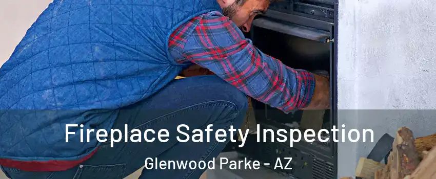 Fireplace Safety Inspection Glenwood Parke - AZ