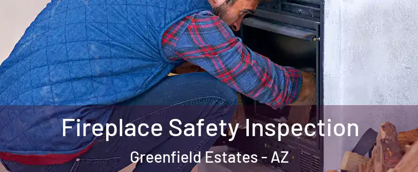 Fireplace Safety Inspection Greenfield Estates - AZ