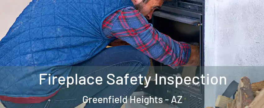 Fireplace Safety Inspection Greenfield Heights - AZ