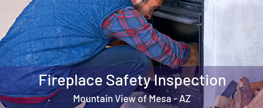 Fireplace Safety Inspection Mountain View of Mesa - AZ