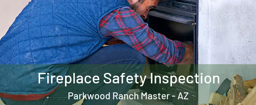 Fireplace Safety Inspection Parkwood Ranch Master - AZ