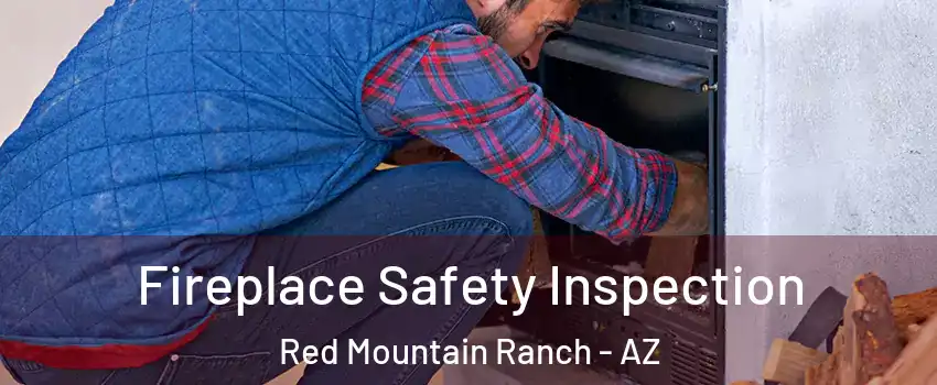 Fireplace Safety Inspection Red Mountain Ranch - AZ