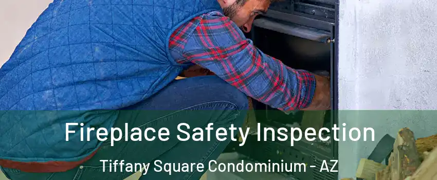Fireplace Safety Inspection Tiffany Square Condominium - AZ