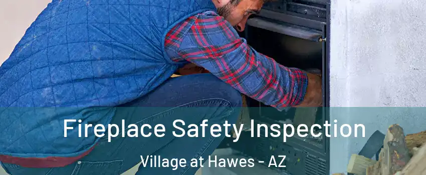Fireplace Safety Inspection Village at Hawes - AZ