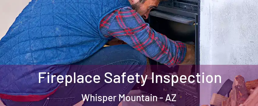 Fireplace Safety Inspection Whisper Mountain - AZ