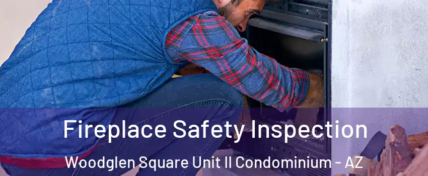 Fireplace Safety Inspection Woodglen Square Unit II Condominium - AZ