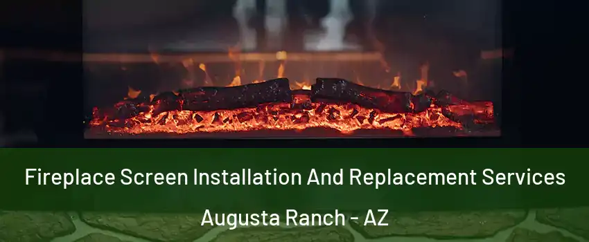 Fireplace Screen Installation And Replacement Services Augusta Ranch - AZ