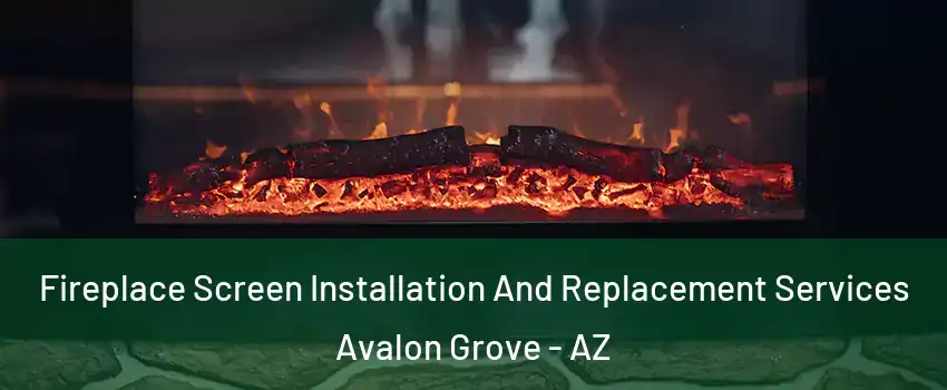 Fireplace Screen Installation And Replacement Services Avalon Grove - AZ