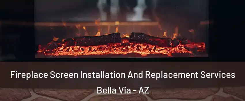 Fireplace Screen Installation And Replacement Services Bella Via - AZ