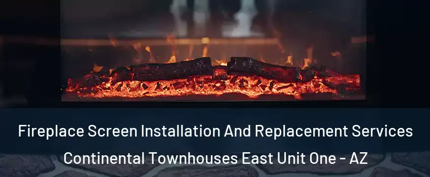 Fireplace Screen Installation And Replacement Services Continental Townhouses East Unit One - AZ