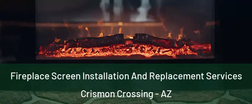 Fireplace Screen Installation And Replacement Services Crismon Crossing - AZ