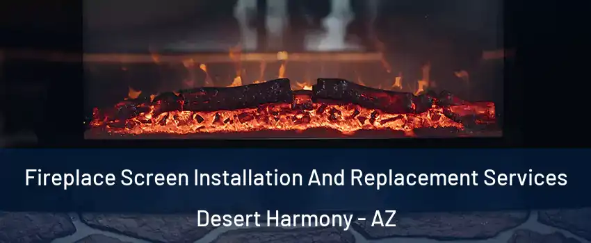 Fireplace Screen Installation And Replacement Services Desert Harmony - AZ
