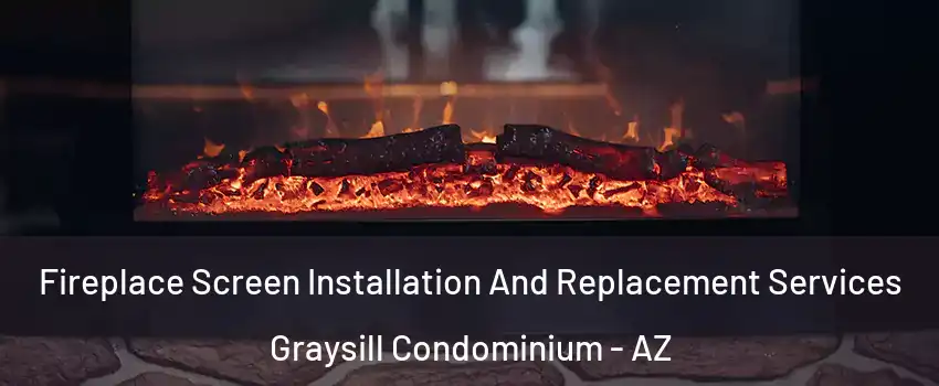 Fireplace Screen Installation And Replacement Services Graysill Condominium - AZ