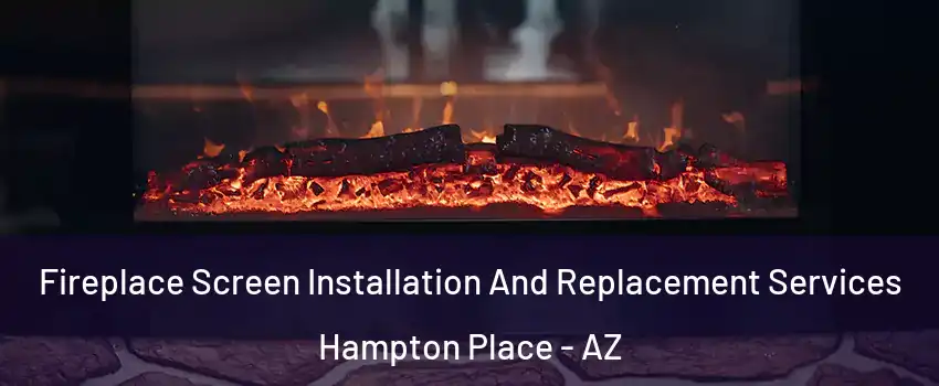 Fireplace Screen Installation And Replacement Services Hampton Place - AZ