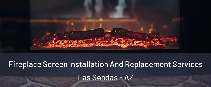 Fireplace Screen Installation And Replacement Services Las Sendas - AZ