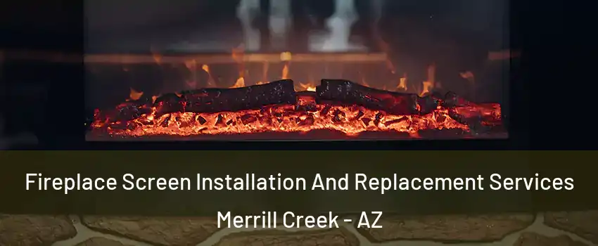 Fireplace Screen Installation And Replacement Services Merrill Creek - AZ