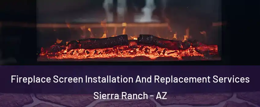 Fireplace Screen Installation And Replacement Services Sierra Ranch - AZ