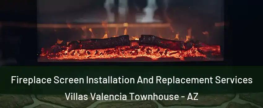 Fireplace Screen Installation And Replacement Services Villas Valencia Townhouse - AZ