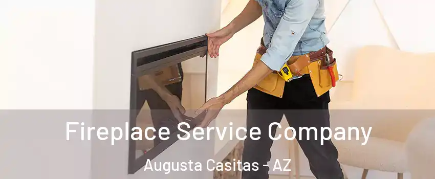 Fireplace Service Company Augusta Casitas - AZ
