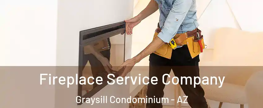 Fireplace Service Company Graysill Condominium - AZ