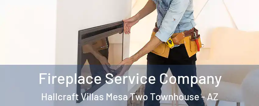 Fireplace Service Company Hallcraft Villas Mesa Two Townhouse - AZ