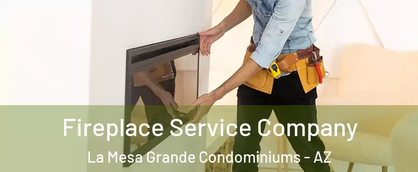 Fireplace Service Company La Mesa Grande Condominiums - AZ