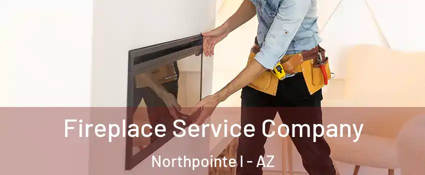 Fireplace Service Company Northpointe I - AZ