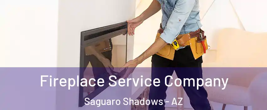 Fireplace Service Company Saguaro Shadows - AZ
