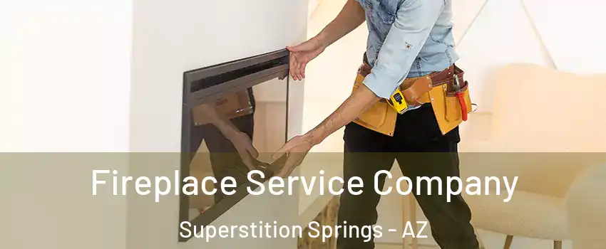 Fireplace Service Company Superstition Springs - AZ
