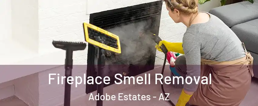 Fireplace Smell Removal Adobe Estates - AZ