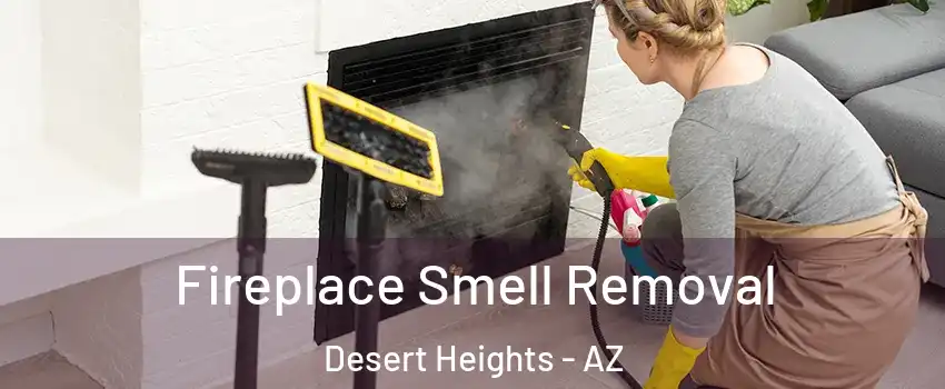 Fireplace Smell Removal Desert Heights - AZ
