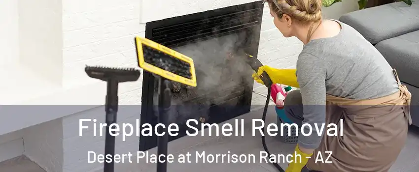 Fireplace Smell Removal Desert Place at Morrison Ranch - AZ