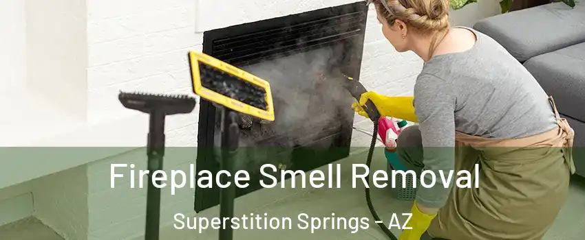 Fireplace Smell Removal Superstition Springs - AZ