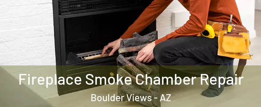 Fireplace Smoke Chamber Repair Boulder Views - AZ