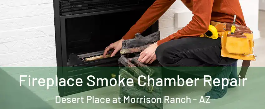 Fireplace Smoke Chamber Repair Desert Place at Morrison Ranch - AZ