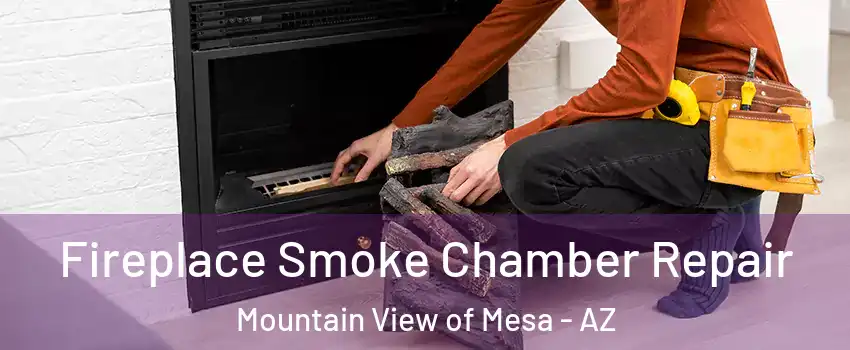 Fireplace Smoke Chamber Repair Mountain View of Mesa - AZ