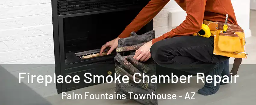 Fireplace Smoke Chamber Repair Palm Fountains Townhouse - AZ