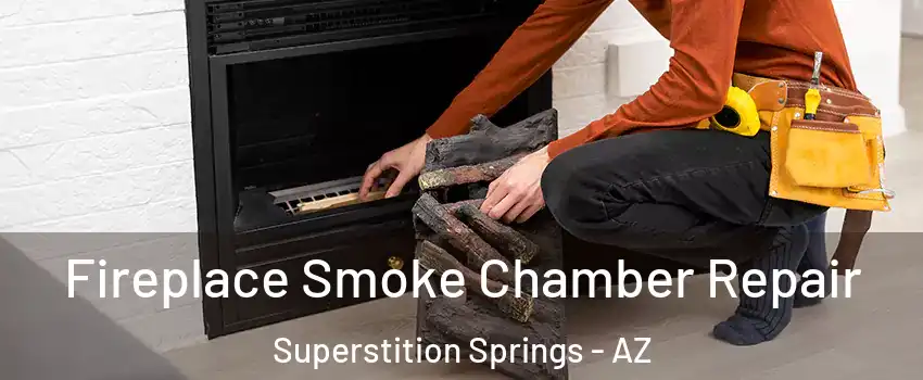 Fireplace Smoke Chamber Repair Superstition Springs - AZ