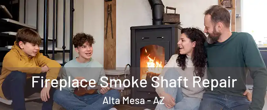 Fireplace Smoke Shaft Repair Alta Mesa - AZ