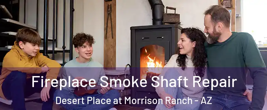 Fireplace Smoke Shaft Repair Desert Place at Morrison Ranch - AZ