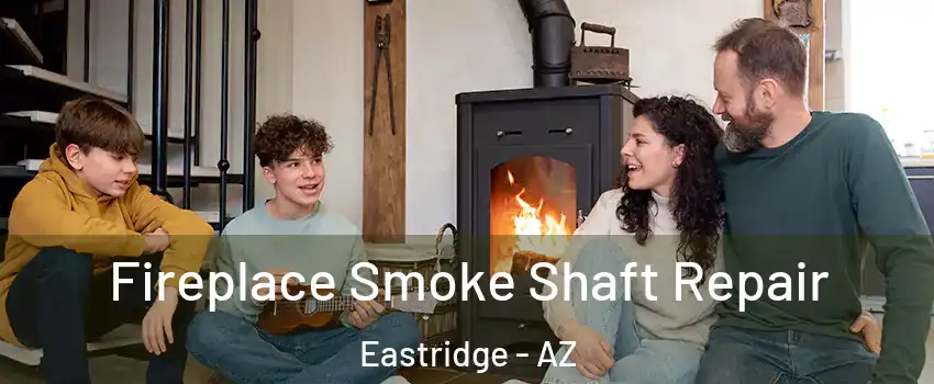 Fireplace Smoke Shaft Repair Eastridge - AZ