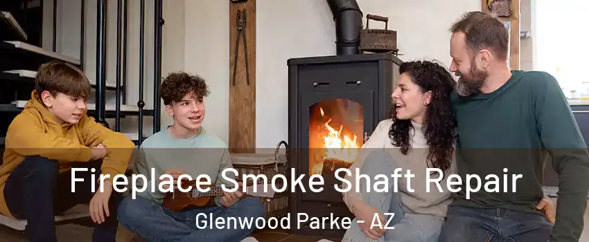 Fireplace Smoke Shaft Repair Glenwood Parke - AZ