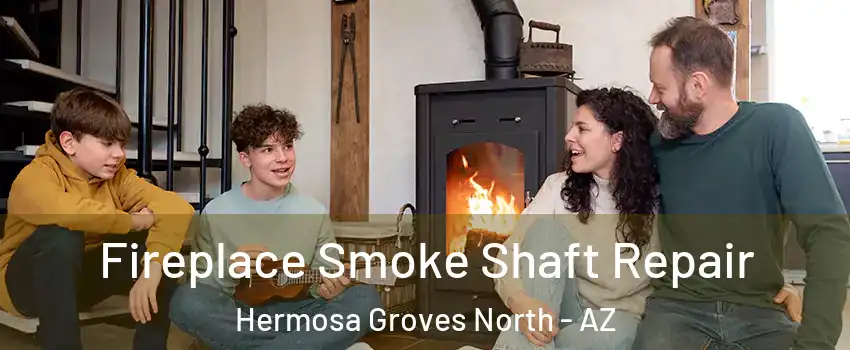 Fireplace Smoke Shaft Repair Hermosa Groves North - AZ