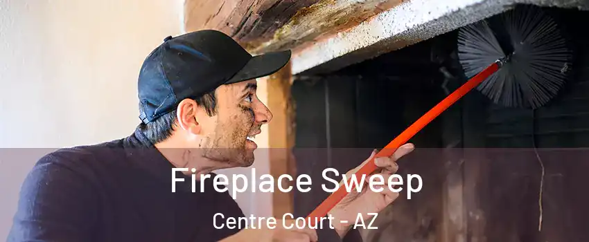 Fireplace Sweep Centre Court - AZ