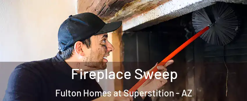 Fireplace Sweep Fulton Homes at Superstition - AZ